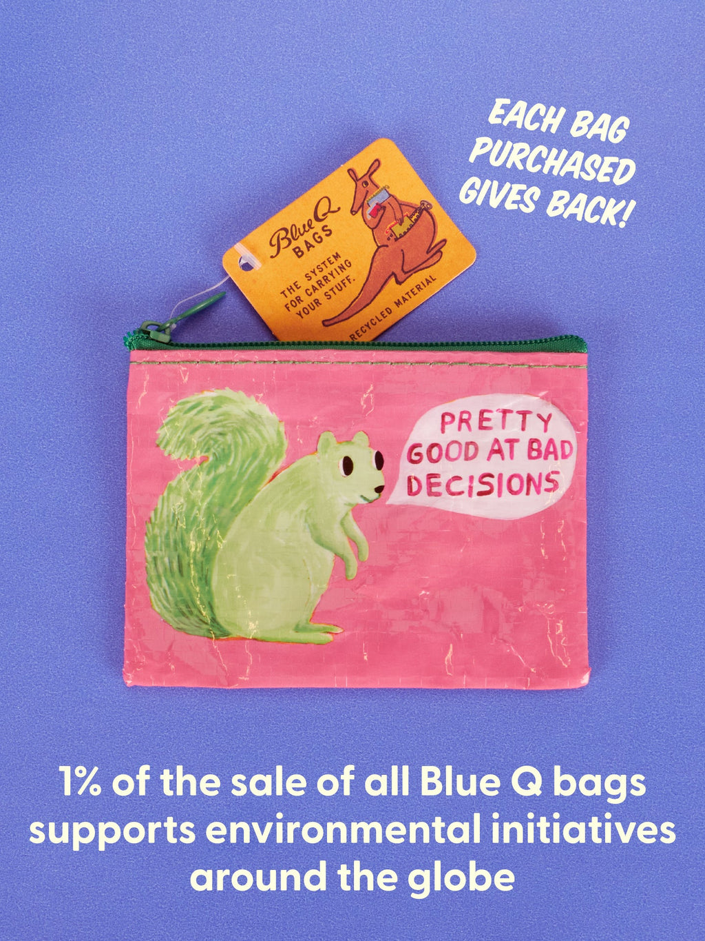 A cheerful pink coin purse from Blue Q, adorned with a green squirrel and the phrase “Pretty Good At Bad Decisions.” Each purchase of this Pretty Good At Bad Decisions Coin Purse supports global environmental initiatives—proof that personal growth can begin with a smile (and perhaps some motherly wisdom).